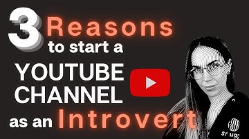 3 Reasons to start a YouTube Channel as an Introvert
