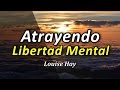 Triunfo - Atraer Libertad Mental - Por Louise Hay