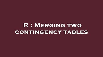 R : Merging two contingency tables