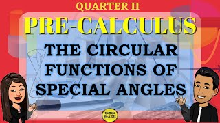THE CIRCULAR FUNCTIONS OF SPECIAL ANGLES || PRE-CALCULUS