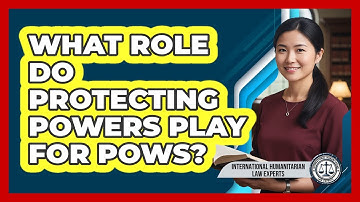 What Role Do Protecting Powers Play For POWs?