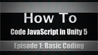 Unity Coding In JavaScript | Episode 1: Basic Coding