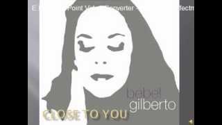 Video thumbnail of "Bebel Gilberto - Close To You"