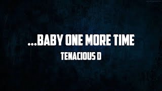 Tenacious D - Baby One More Time (Lyrics)