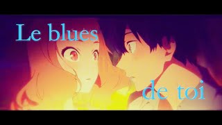 [AMV] Nightcore - Le blues de toi ~ ( Cover Slimane ) ~ ( French lyrics)