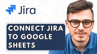 How To Connect Jira To Google Sheets [2026 Guide]