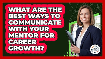 What Are The Best Ways To Communicate With Your Mentor For Career Growth? - Job Success Network