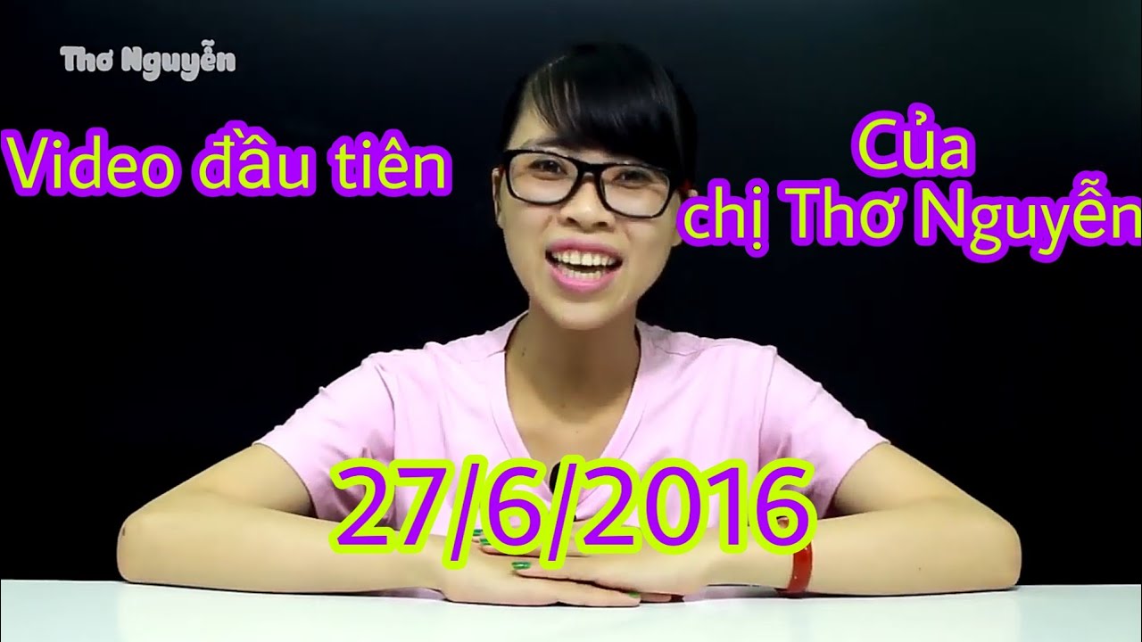 Video Đầu Tiên Của Chị Thơ Nguyễn - Youtube