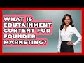 What Is Edutainment Content For Founder Marketing? - Founders Supporting Founders