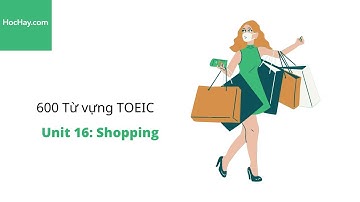 600 Từ vựng TOEIC - Lesson 16: Shopping - HocHay