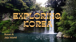 Exploring Korea  Busan and Jeju Island | My Visual Stories