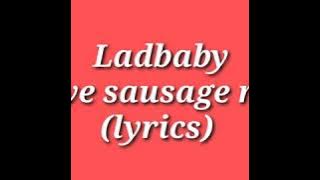 Ladbaby, I love sausage rolls(lyrics)