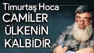 CAMİLER ÜLKENİN KALBİDİR |TİMURTAŞ HOCA