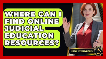 Where Can I Find Online Judicial Education Resources? - Justice System Explained