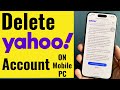How to Delete Yahoo Account (2024) permanently & immediately on iPhone, android, Browser Web