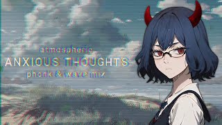 atmospheric phonk & wave mix // anxious thoughts