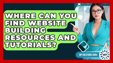 Where Can You Find Website Building Resources and Tutorials? | WP Solutions Guru News