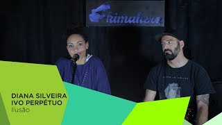 #KimaheraSections - Diana Silveira & Ivo Perpétuo - Março'18 #15