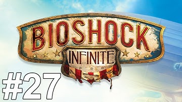 Bioshock Infinite Gameplay Walkthrough Part 27 No Commentary