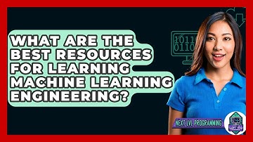 What Are The Best Resources For Learning Machine Learning Engineering? - Next LVL Programming