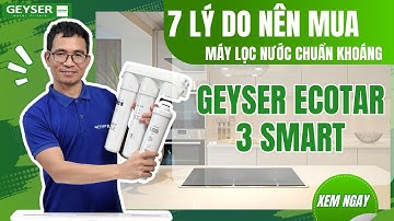 7 lý do sử dụng máy lọc nước chuẩn khoáng Geyser Ecotar 3 Smart