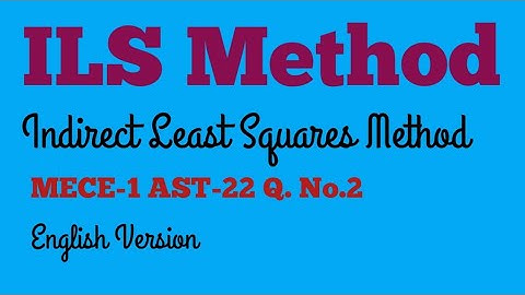 ILS Method Estimation Indirect Least Squares Method Estimation Examples MECE1 AST-22 Q 2 solution