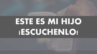 Este es Mi Hijo; ¡Escúchenlo! - IC. Nueva Generación - 19/abril/2020