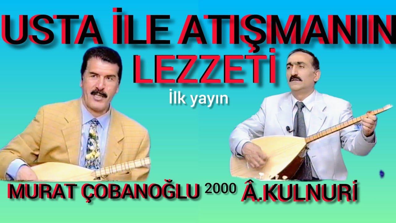 usta ile Nasıl  değişir - atışması - Murat Çobanoğlu - Kulnurı -Allah rahmet eylesin-indirmeyin