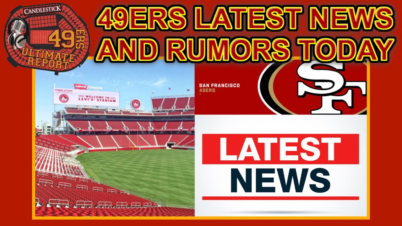 San Francisco 49ers Latest News And Rumors Today 