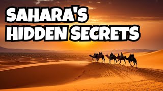 Unveiling the Hidden Secrets of the Sahara Desert