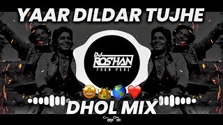 Yaar Dildar Tujhe Kaisa - Dhol Mix - Dj Smr ( It's Roshya Style)