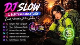 DJ SLOW REMIX BARAT 2026 🔥 LAGU CHILL ENAK BANGET BUAT LAGU PERJALANAN ✨ COCOK BUAT SANTAI