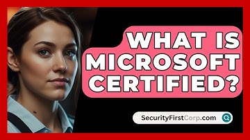 What Is Microsoft Certified? - SecurityFirstCorp.com