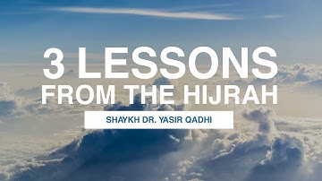 Three Lessons From The Hijrah | Shaykh Dr. Yasir Qadhi