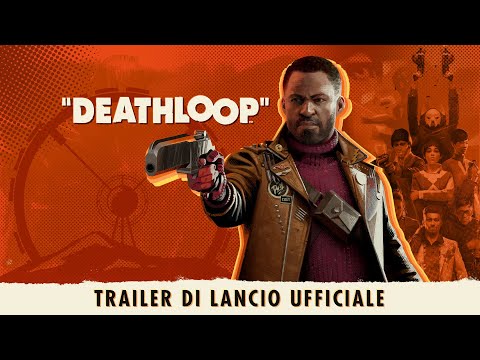 DEATHLOOP - Trailer di lancio ufficiale: conto alla rovescia verso la libertà