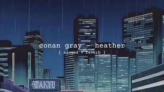 conan gray - heather [slowed + reverb]