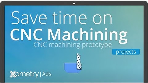 Save your time on CNC machining projects with Xometry