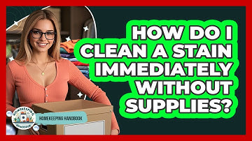 How Do I Clean A Stain Immediately Without Supplies? - Homekeeping Handbook