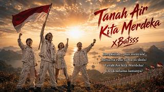 xBatsss - Tanah Air Kita Merdeka (Lirik Video)