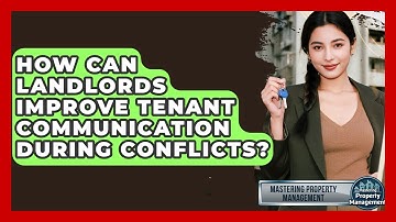 How Can Landlords Improve Tenant Communication During Conflicts? - Mastering Property Management