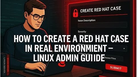 How to Create a Red Hat Support Case Like a Pro 🧠 | Real-World Linux Admin Guide