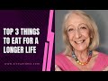 Top 3 Things to Eat for a Longer Life