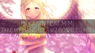 DJ Kajjin feat. Mimi - Take My Hand (CLAWZ Bootleg Mix)