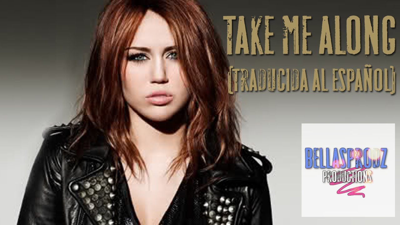 Take me along - Miley Cyrus (traducida al español)