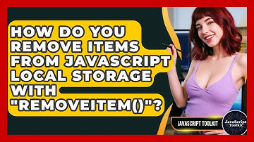 How Do You Remove Items From JavaScript Local Storage With "removeItem()"? - JavaScript Toolkit