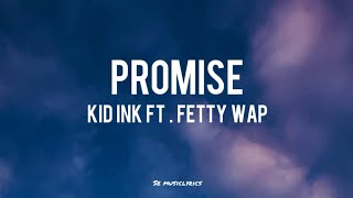 Kid Ink Ftfetty Wap - Promise Lyrics