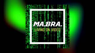 MA.BRA. - living on video (Ma.Bra. Mix)