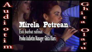 Mirela Petrean - nou  - Esti barbat rafinat - manele