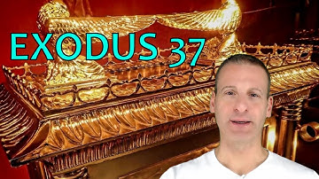Exodus Chapter 37 Summary And What God Wants From Us