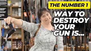 The Number One Way To DESTROY Your Gun IS...!